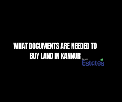 What documents are needed to buy land in Kannur – legal guide by Takees Estates