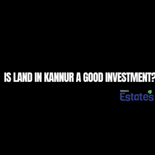 is land in Kannur a good investment – verified plots