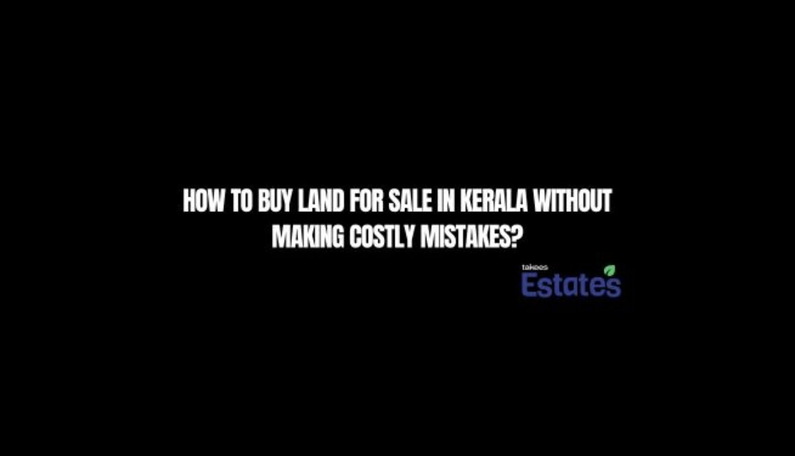 How to Buy Land for Sale in Kerala Without Making Costly Mistakes?