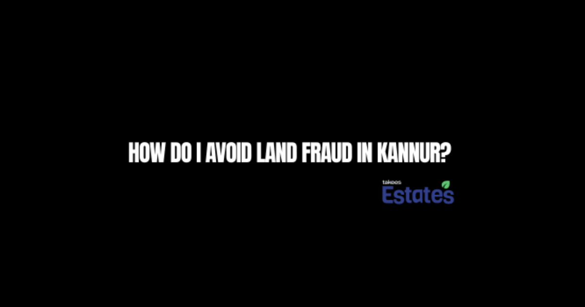 How do I avoid land fraud in Kannur?