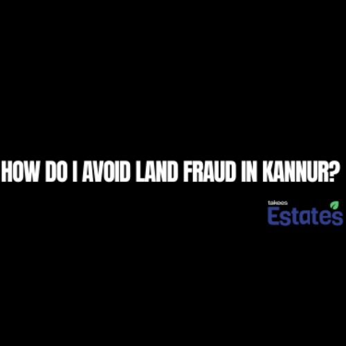 How do I avoid land fraud in Kannur?