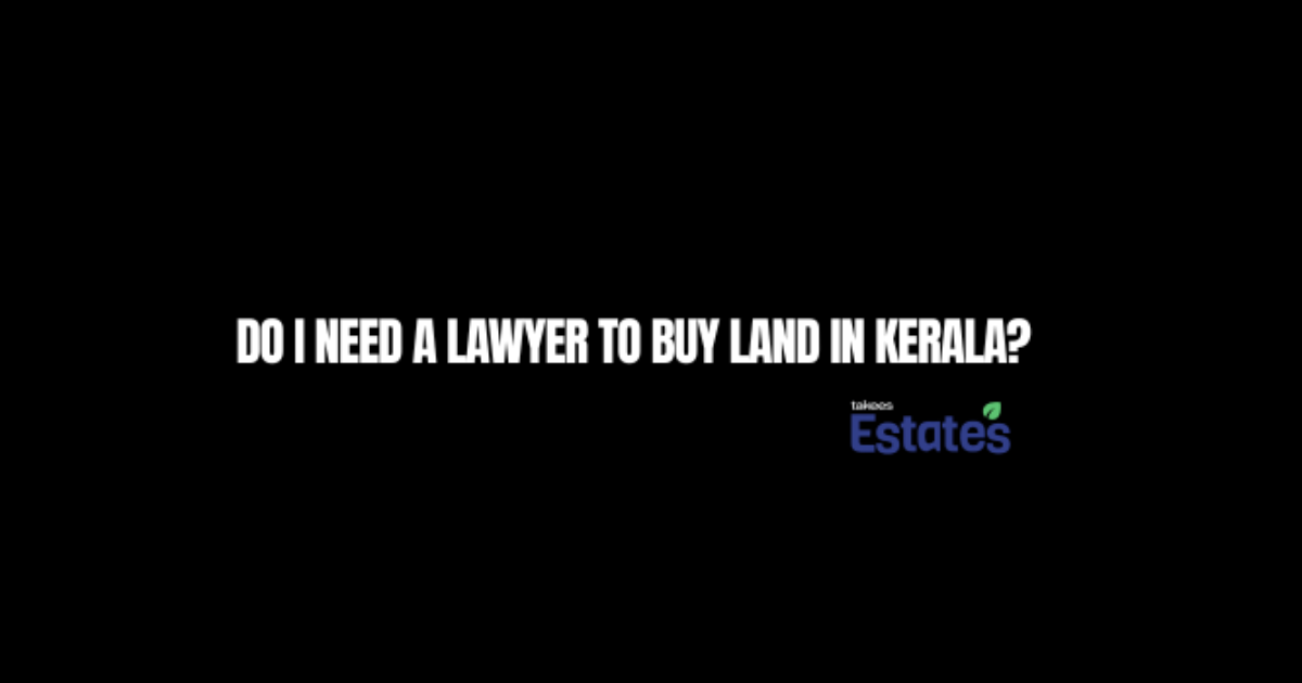 Do I need a lawyer to buy land in Kerala?