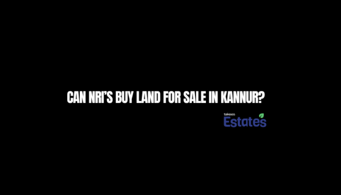 Can NRIs buy land for sale in Kannur