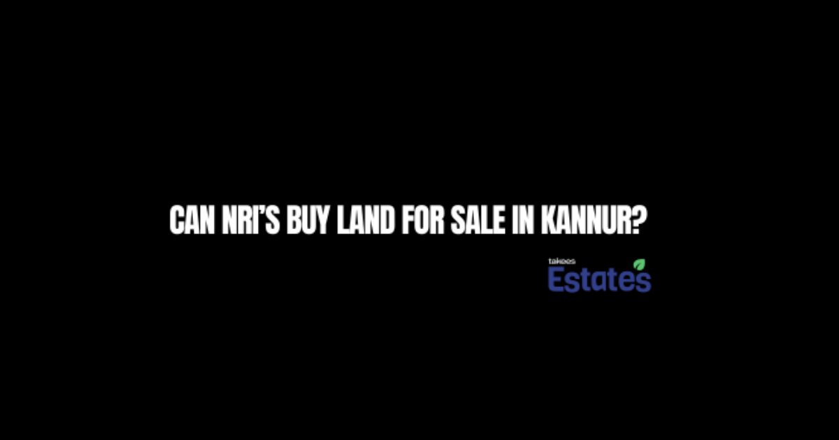 Can NRIs buy land for sale in Kannur