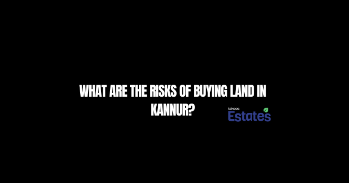What Are the Risks of Buying Land in Kannur?