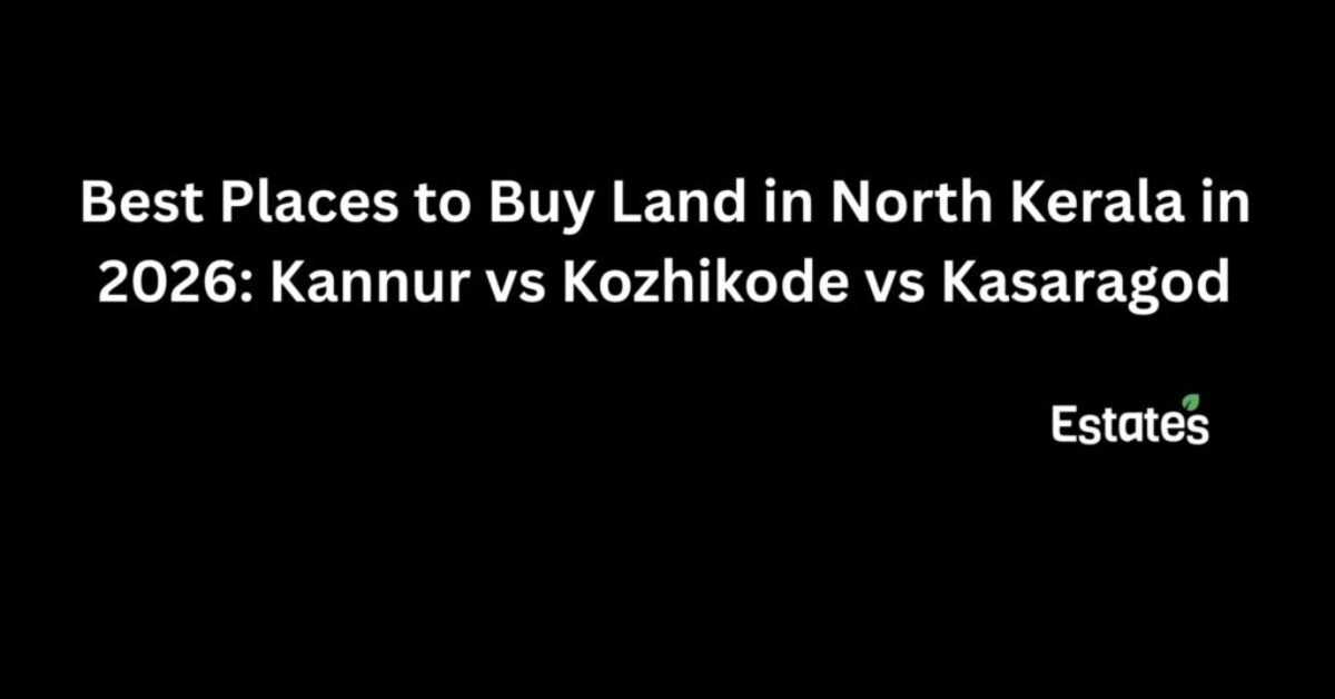 Best Places to Buy Land in North Kerala in 2026: Kannur vs Kozhikode vs Kasaragod