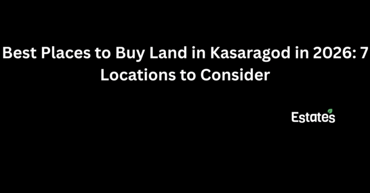 Best places to buy land in Kasaragod in 2026: 7 locations to consider | Estates