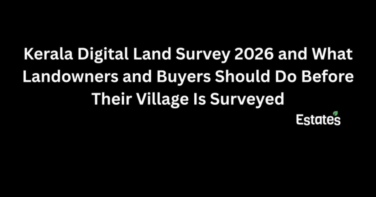 Kerala Digital Land Survey 2026: What landowners and buyers should do before their village is surveyed Estates