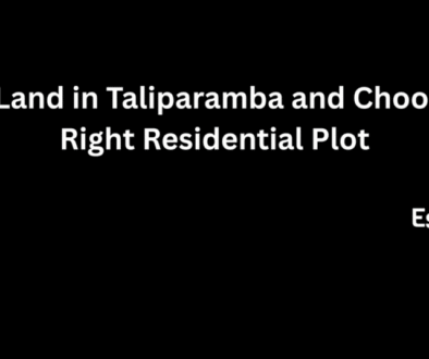 Buying land in Taliparamba: A guide to choosing the right residential plot in Kerala.